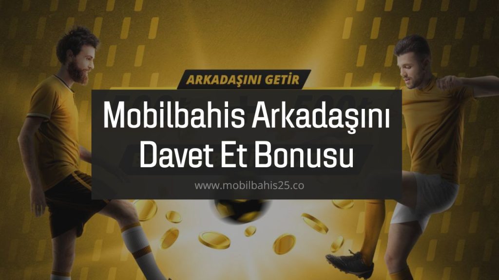 Mobilbahis Arkadaşını Davet Et Bonusu