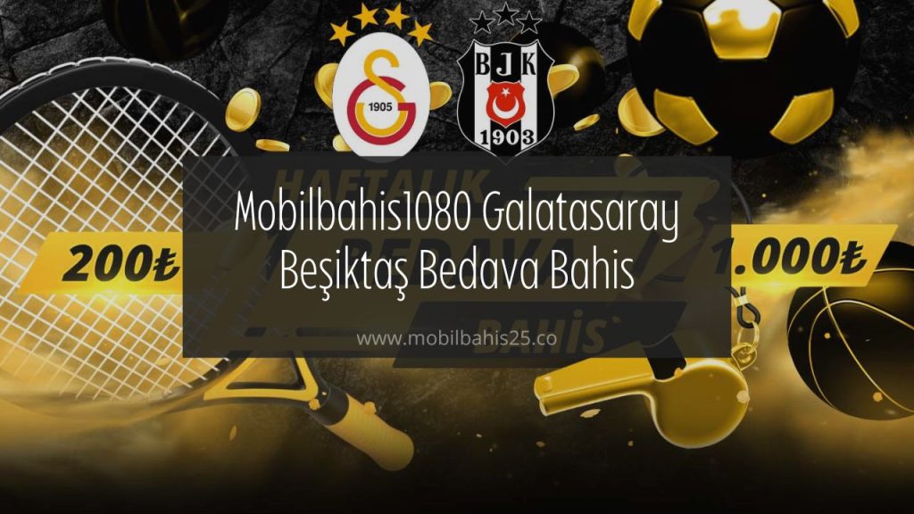 Mobilbahis1080 galatasaray beşiktaş