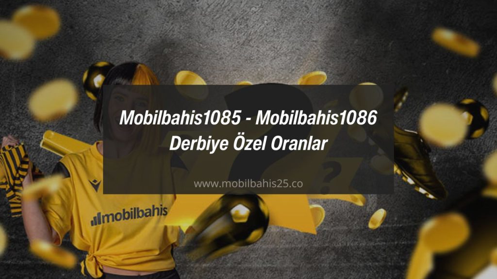 Mobilbahis1085 - Mobilbahis1086 Derbiye Özel Oranlar