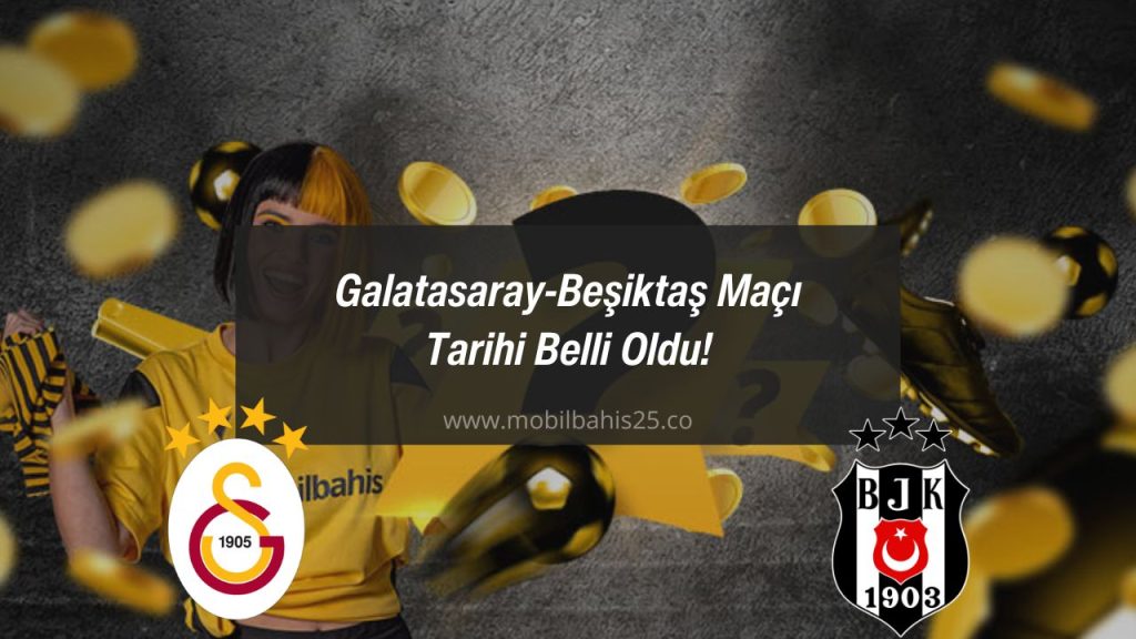 Galatasaray-Beşiktaş Maçı Tarihi Belli Oldu