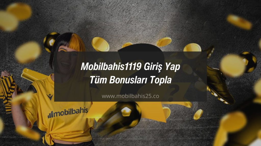 Mobilbahis1119 Giriş Yap Tüm Bonusları Topla