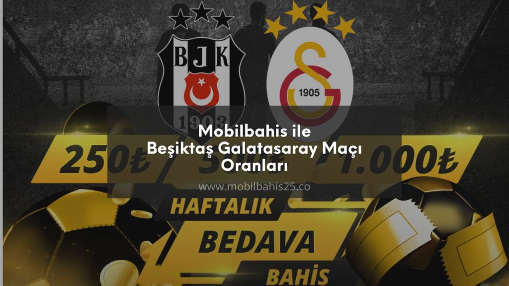Mobilbahis ile Beşiktaş Galatasaray Maçı Oranları