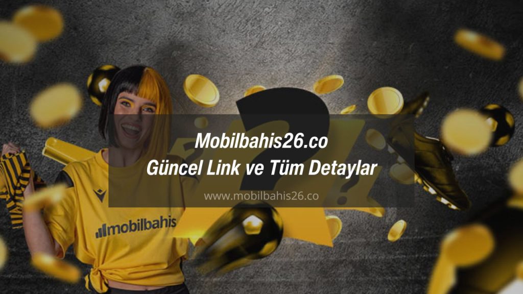 Mobilbahis26.co Güncel Link ve Tüm Detaylar
